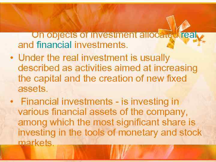 On objects of investment allocated real and financial investments. • Under the real investment