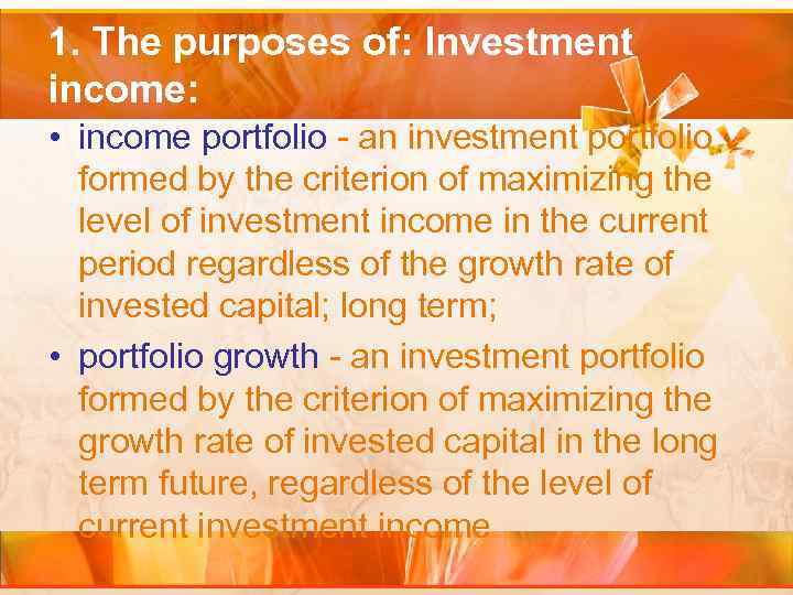 1. The purposes of: Investment income: • income portfolio - an investment portfolio formed