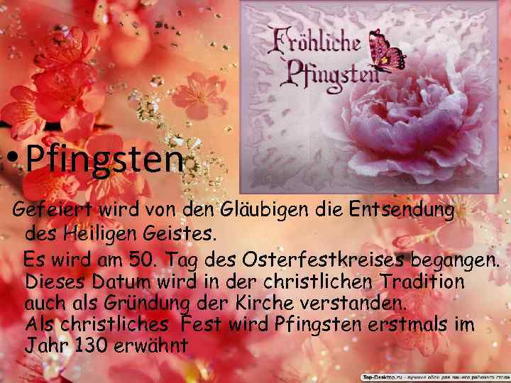  • Pfingsten Gefeiert wird von den Gläubigen die Entsendung des Heiligen Geistes. Es