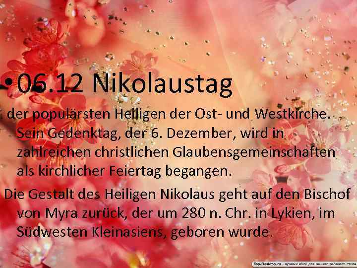  • 06. 12 Nikolaustag der populärsten Heiligen der Ost- und Westkirche. Sein Gedenktag,