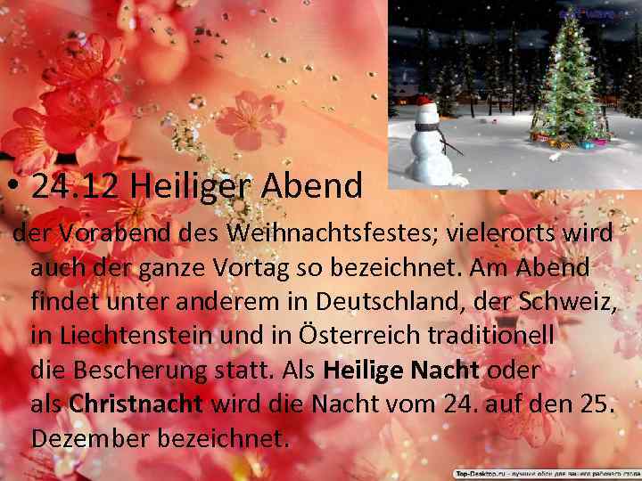  • 24. 12 Heiliger Abend der Vorabend des Weihnachtsfestes; vielerorts wird auch der
