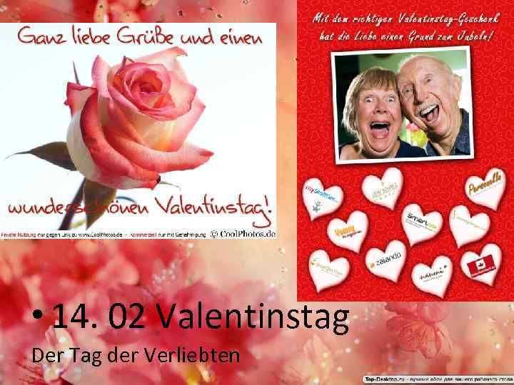  • 14. 02 Valentinstag Der Tag der Verliebten 