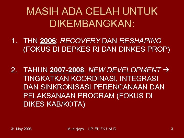 MASIH ADA CELAH UNTUK DIKEMBANGKAN: 1. THN 2006: RECOVERY DAN RESHAPING (FOKUS DI DEPKES