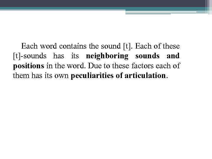 Each word contains the sound [t]. Each of these [t]-sounds has its neighboring sounds