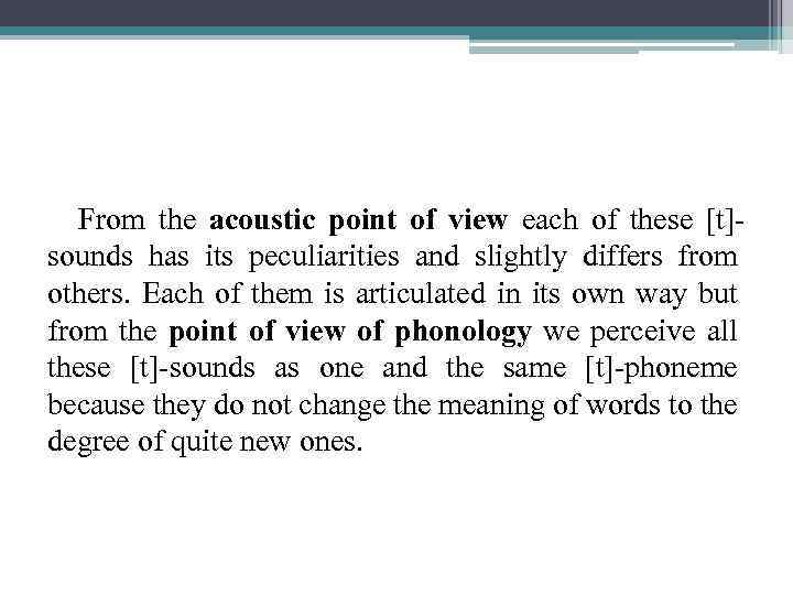 From the acoustic point of view each of these [t]sounds has its peculiarities and