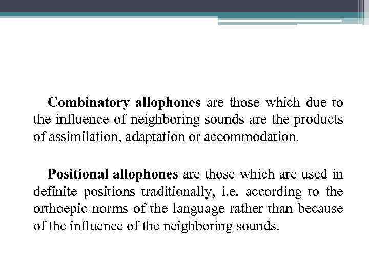 Combinatory allophones are those which due to the influence of neighboring sounds are the