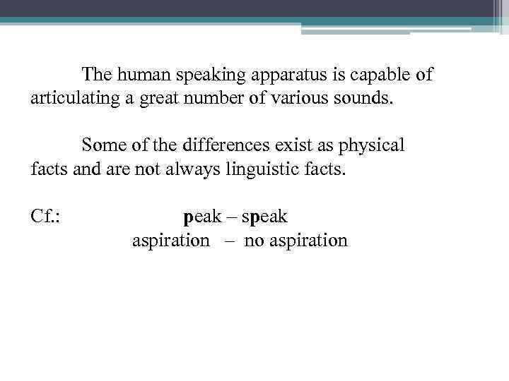 The human speaking apparatus is capable of articulating a great number of various sounds.