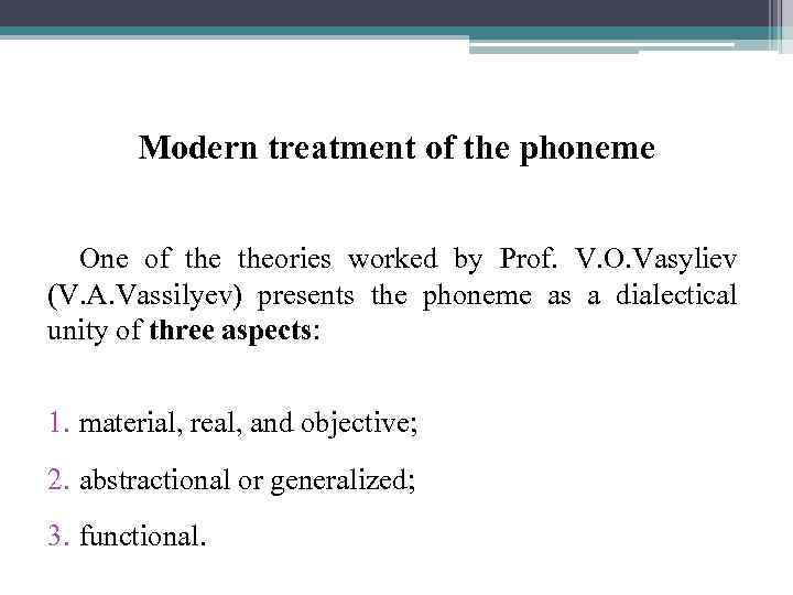 Modern treatment of the phoneme One of theories worked by Prof. V. O. Vasyliev