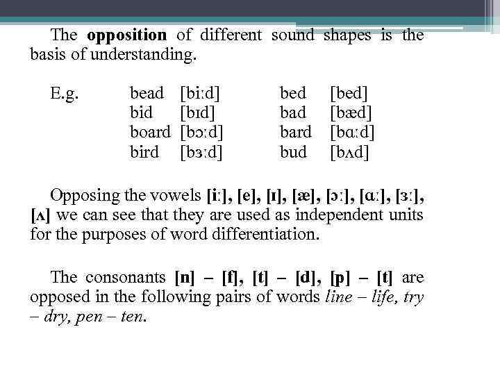 The opposition of different sound shapes is the basis of understanding. E. g. bead