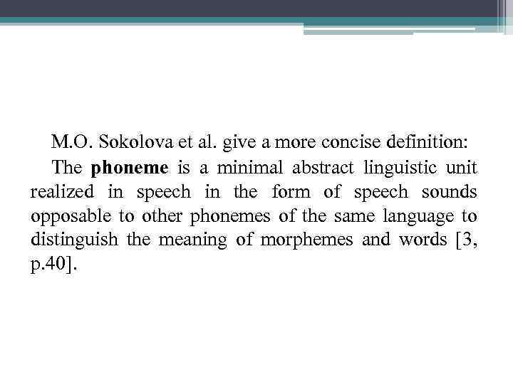 M. O. Sokolova et al. give a more concise definition: The phoneme is a