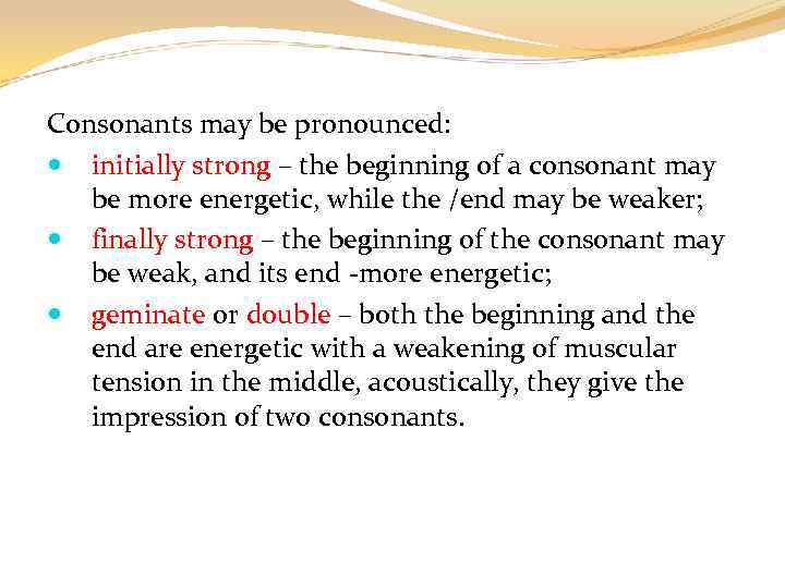 Consonants may be pronounced: initially strong – the beginning of a consonant may be