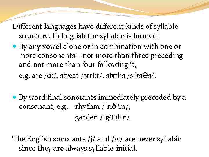 Different languages have different kinds of syllable structure. In English the syllable is formed: