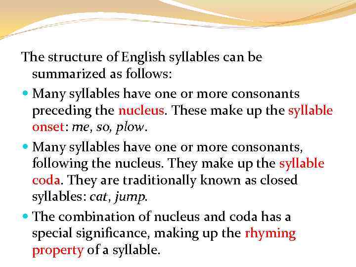 The structure of English syllables can be summarized as follows: Many syllables have one