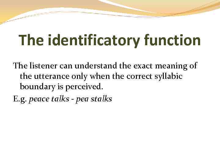 The identificatory function The listener can understand the exact meaning of the utterance only