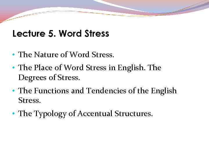 Lecture 5. Word Stress • The Nature of Word Stress. • The Place of