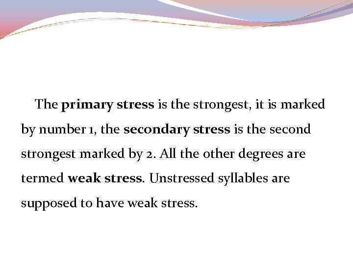 The primary stress is the strongest, it is marked by number 1, the secondary
