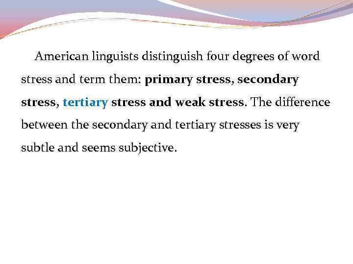 American linguists distinguish four degrees of word stress and term them: primary stress, secondary
