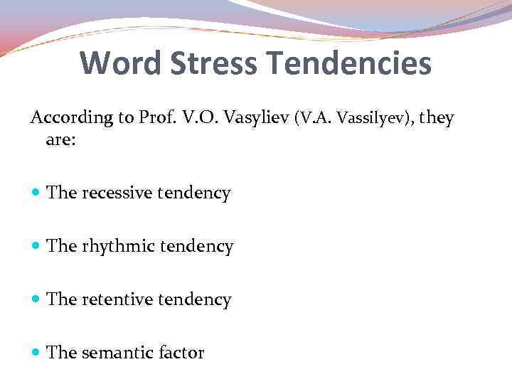 Word Stress Tendencies According to Prof. V. O. Vasyliev (V. A. Vassilyev), they are: