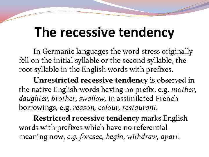 The recessive tendency In Germanic languages the word stress originally fell on the initial