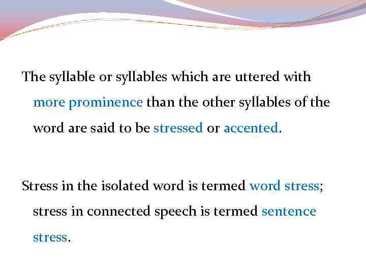 The syllable or syllables which are uttered with more prominence than the other syllables