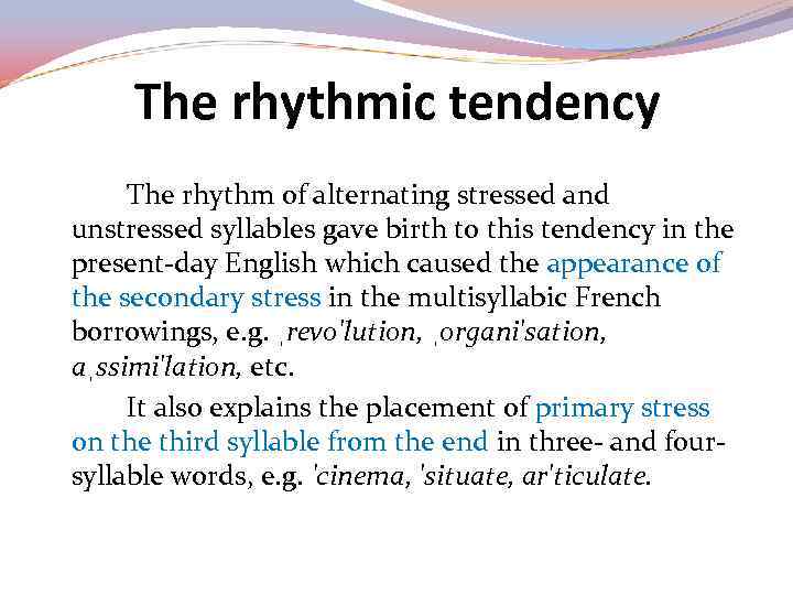 The rhythmic tendency The rhythm of alternating stressed and unstressed syllables gave birth to