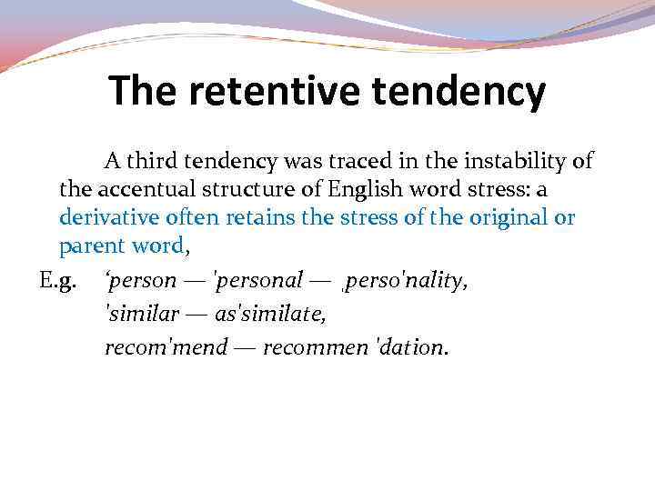 The retentive tendency A third tendency was traced in the instability of the accentual