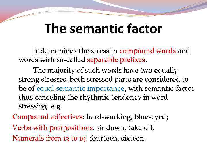 The semantic factor It determines the stress in compound words and words with so-called