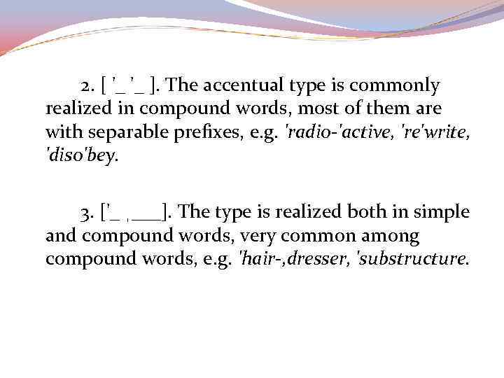 2. [ '_ '_ ]. The accentual type is commonly realized in compound words,