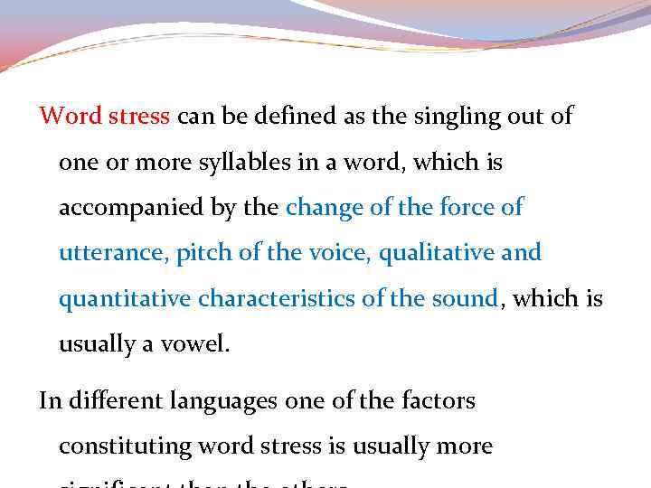 Word stress can be defined as the singling out of one or more syllables