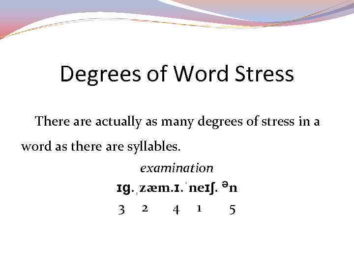 Degrees of Word Stress There actually as many degrees of stress in a word