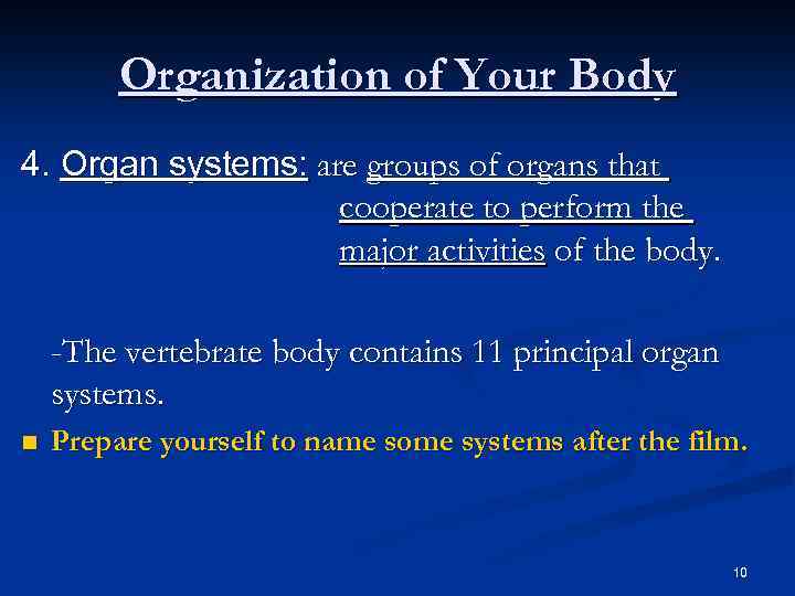 Organization of Your Body 4. Organ systems: are groups of organs that cooperate to