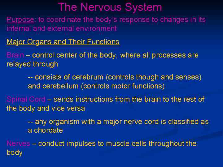 The Nervous System Purpose: to coordinate the body’s response to changes in its internal