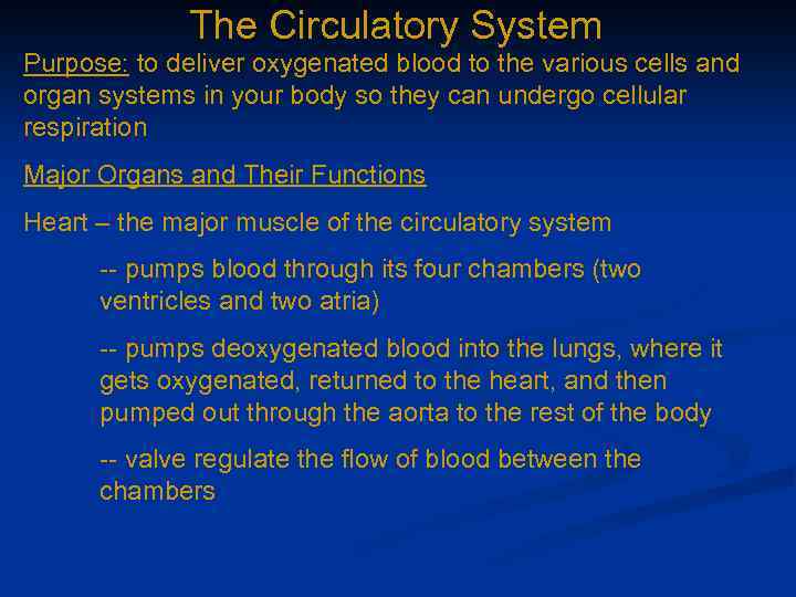 The Circulatory System Purpose: to deliver oxygenated blood to the various cells and organ