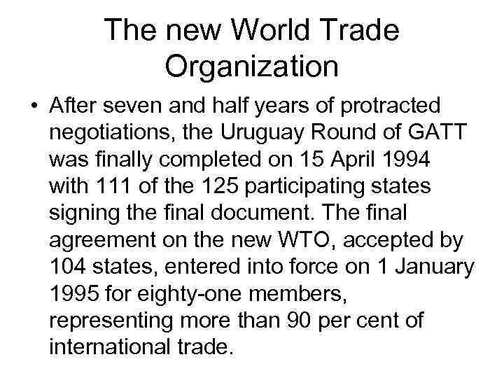 The new World Trade Organization • After seven and half years of protracted negotiations,