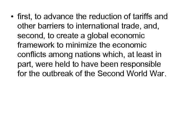  • first, to advance the reduction of tariffs and other barriers to international