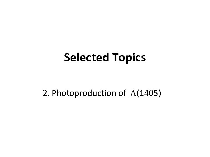 Selected Topics 2. Photoproduction of L(1405) 