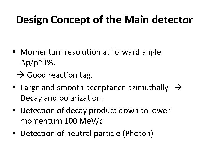 Design Concept of the Main detector • Momentum resolution at forward angle Dp/p~1%. 　