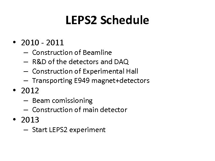 LEPS 2 Schedule • 2010 - 2011 – – Construction of Beamline R&D of