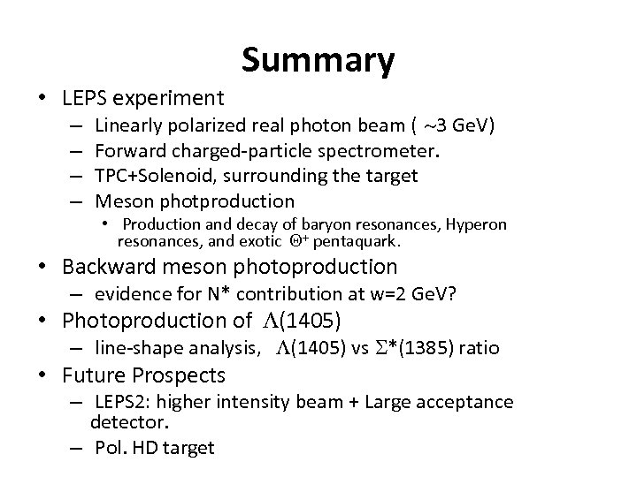 Summary • LEPS experiment – – Linearly polarized real photon beam ( ~3 Ge.