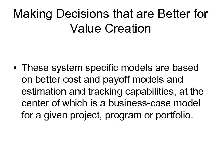 Making Decisions that are Better for Value Creation • These system specific models are