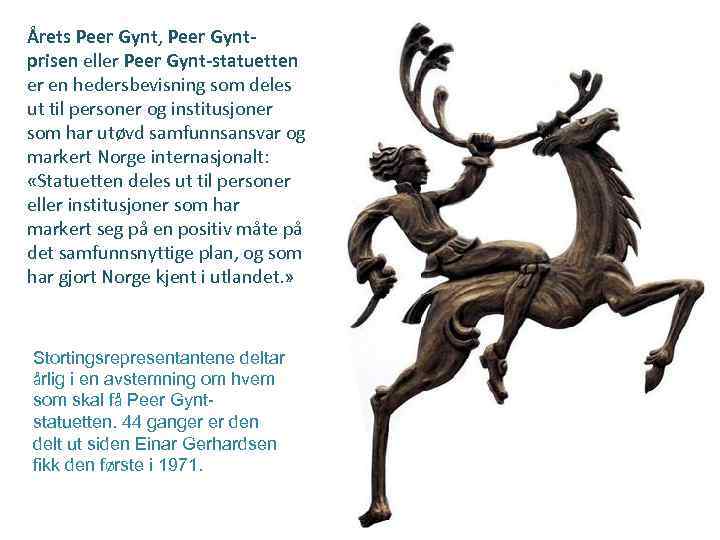 Årets Peer Gynt, Peer Gyntprisen eller Peer Gynt-statuetten er en hedersbevisning som deles ut