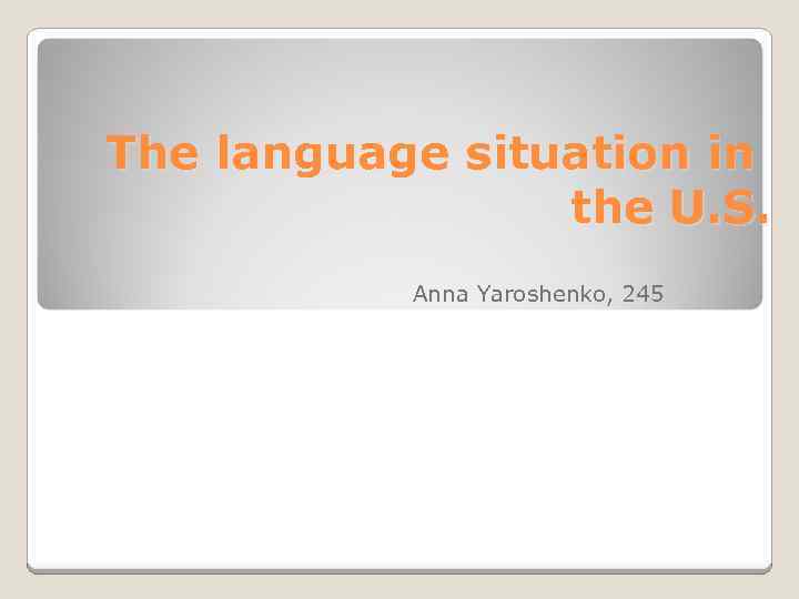 The language situation in the U. S. Anna Yaroshenko, 245 