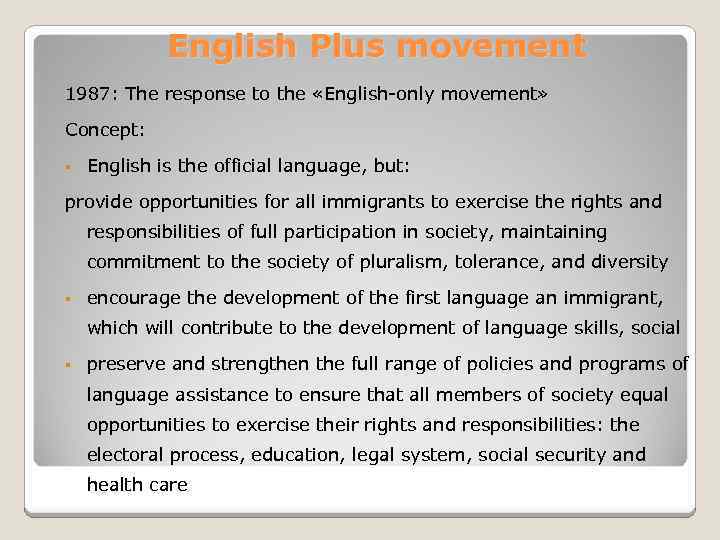 English Plus movement 1987: The response to the «English-only movement» Concept: § English is
