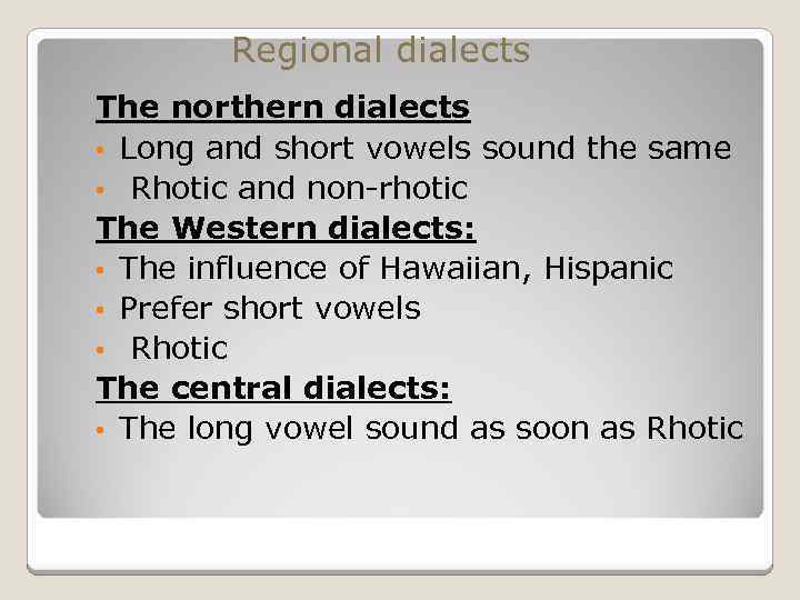Regional dialects The northern dialects • Long and short vowels sound the same •