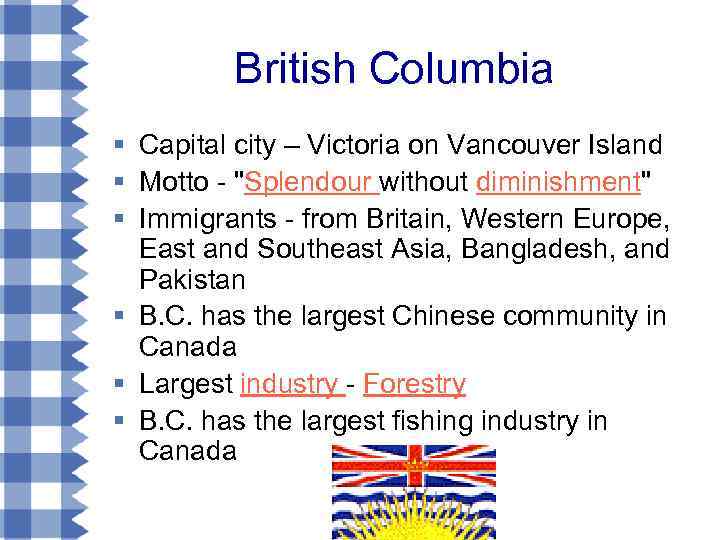 British Columbia § Capital city – Victoria on Vancouver Island § Motto - "Splendour