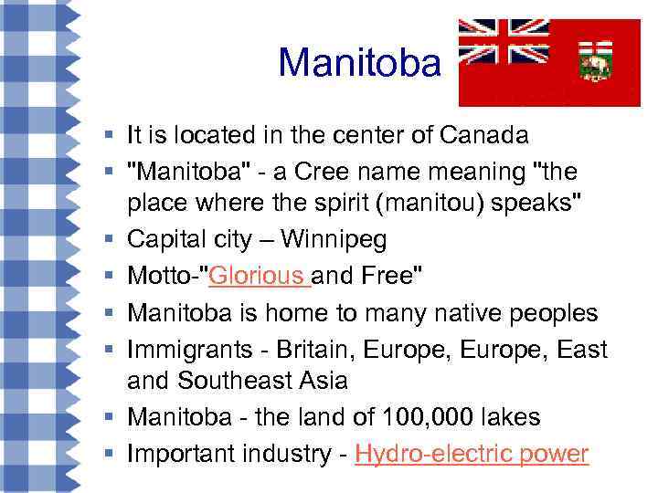 Manitoba § It is located in the center of Canada § "Manitoba" - a