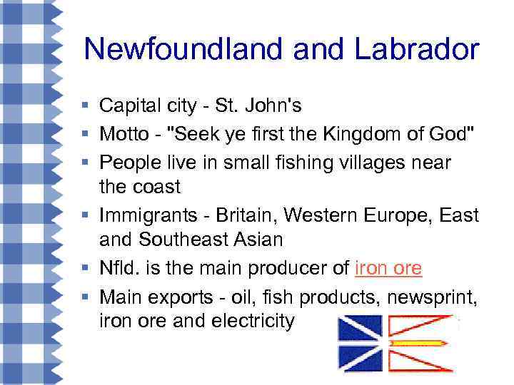 Newfoundland Labrador § Capital city - St. John's § Motto - "Seek ye first