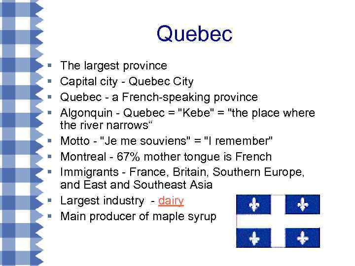 Quebec § § § § § The largest province Capital city - Quebec City