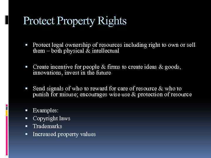 Protect Property Rights Protect legal ownership of resources including right to own or sell