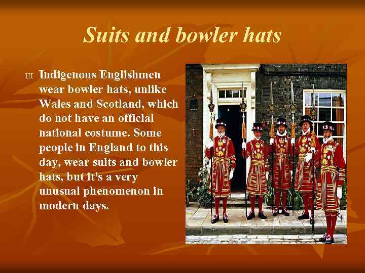 Suits and bowler hats Ш Indigenous Englishmen wear bowler hats, unlike Wales and Scotland,